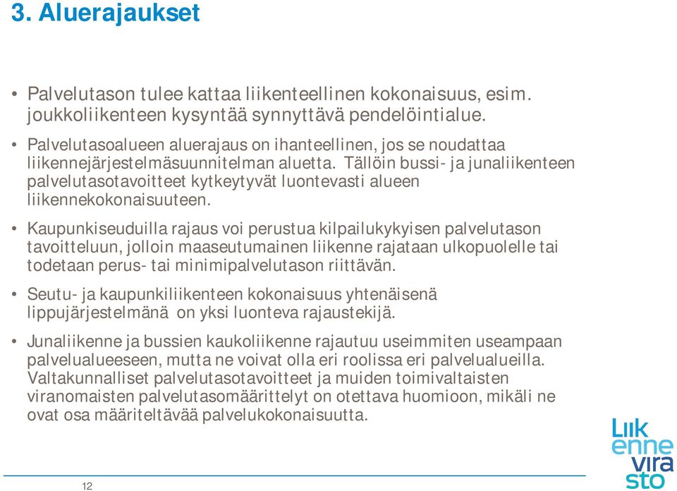 Tällöin bussi- ja junaliikenteen palvelutasotavoitteet kytkeytyvät luontevasti alueen liikennekokonaisuuteen.