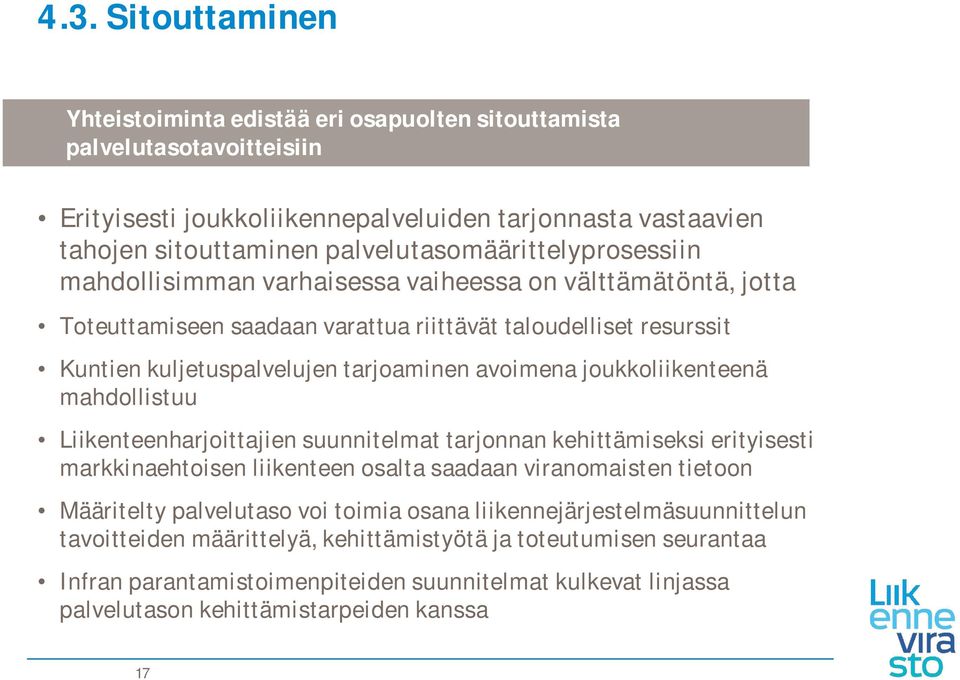 avoimena joukkoliikenteenä mahdollistuu Liikenteenharjoittajien suunnitelmat tarjonnan kehittämiseksi erityisesti markkinaehtoisen liikenteen osalta saadaan viranomaisten tietoon Määritelty