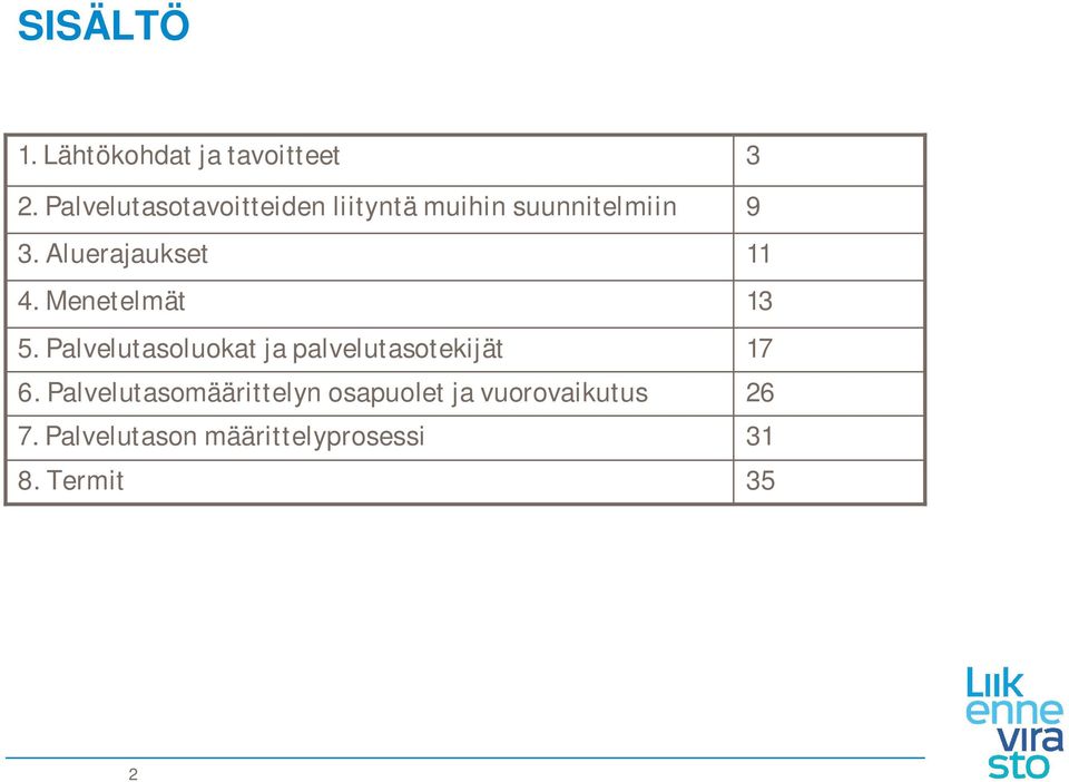 Menetelmät 5. Palvelutasoluokat ja palvelutasotekijät 6.