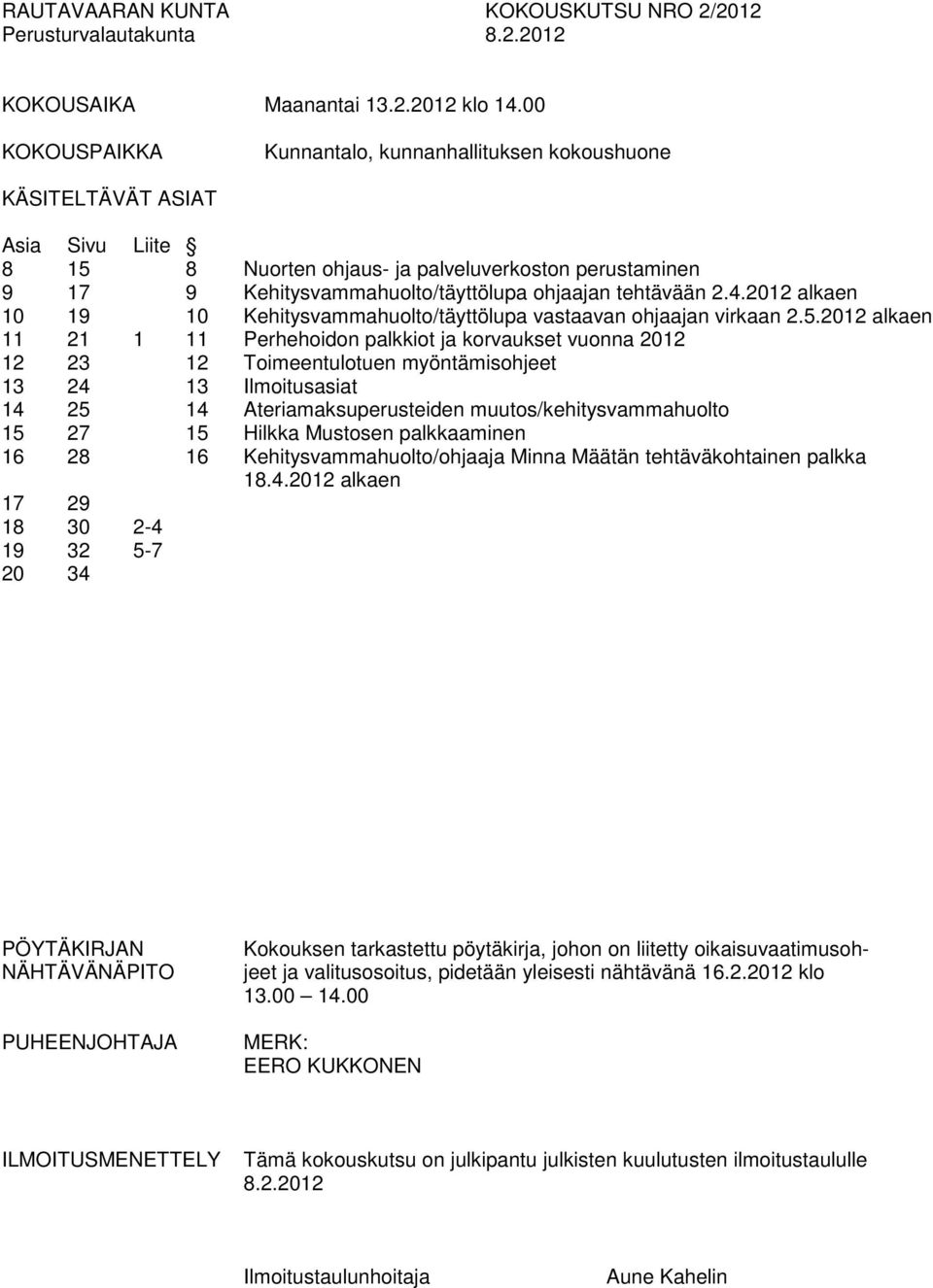 tehtävään 2.4.2012 alkaen 10 19 10 Kehitysvammahuolto/täyttölupa vastaavan ohjaajan virkaan 2.5.