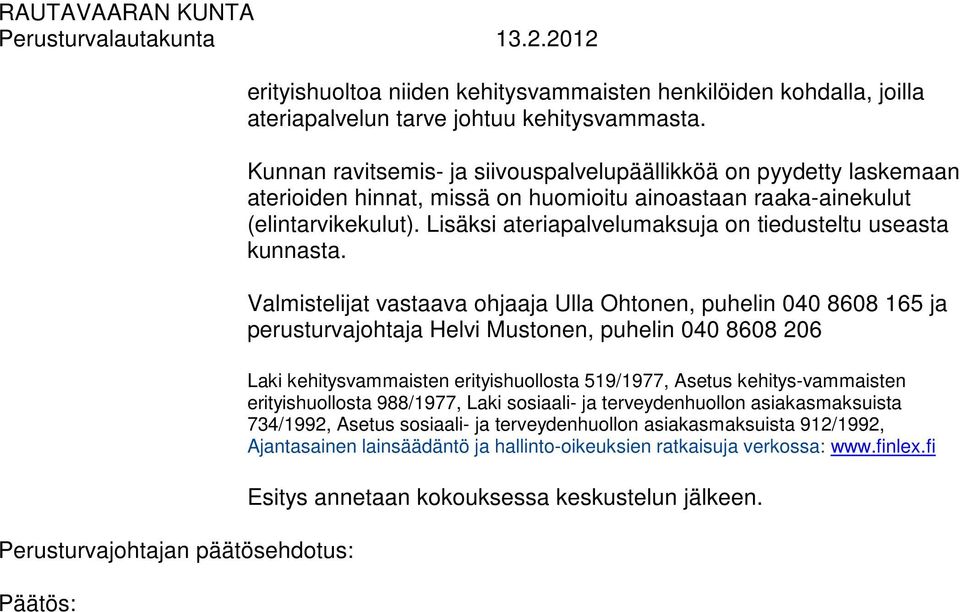 Lisäksi ateriapalvelumaksuja on tiedusteltu useasta kunnasta.