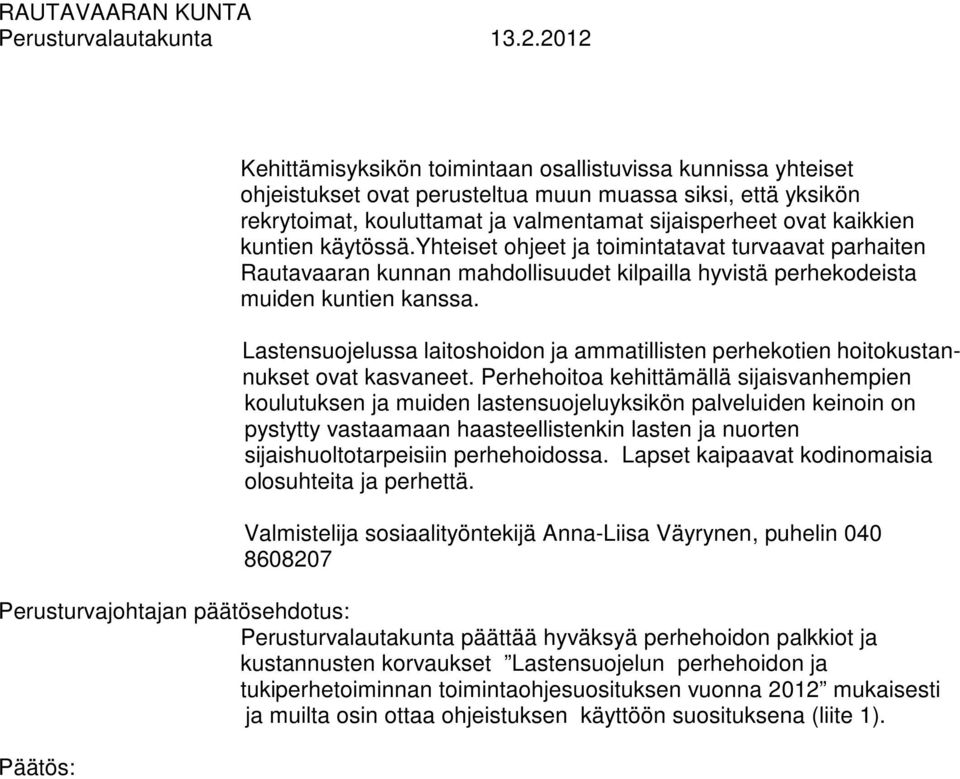 Lastensuojelussa laitoshoidon ja ammatillisten perhekotien hoitokustannukset ovat kasvaneet.