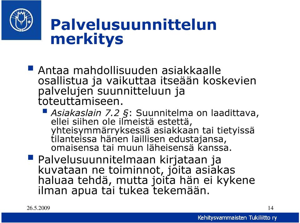 2 : Suunnitelma on laadittava, ellei siihen ole ilmeistä estettä, yhteisymmärryksessä asiakkaan tai tietyissä tilanteissa