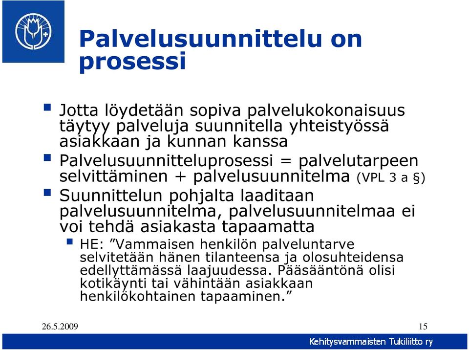 palvelusuunnitelma, palvelusuunnitelmaa ei voi tehdä asiakasta tapaamatta HE: Vammaisen henkilön palveluntarve selvitetään hänen