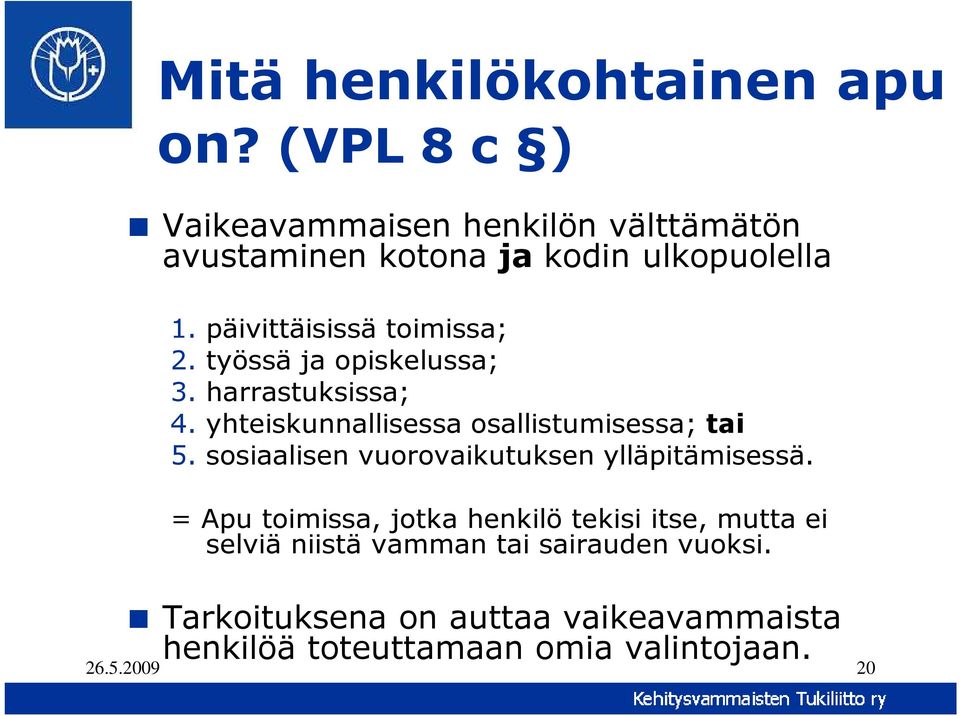 työssä ja opiskelussa; 3. harrastuksissa; 4. yhteiskunnallisessa osallistumisessa; tai 5.