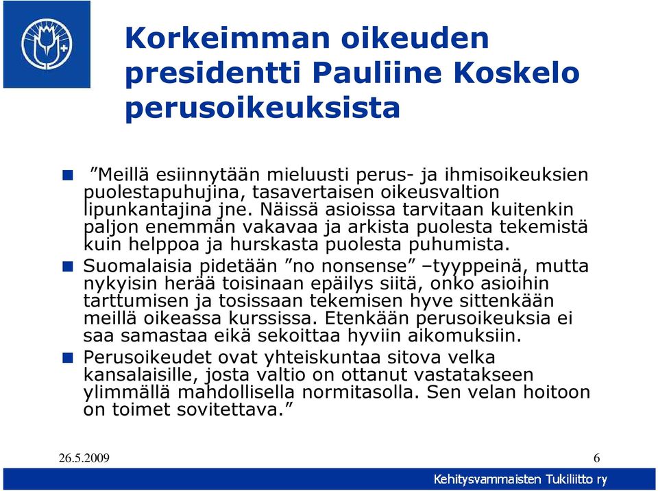 Suomalaisia pidetään no nonsense tyyppeinä, mutta nykyisin herää toisinaan epäilys siitä, onko asioihin tarttumisen ja tosissaan tekemisen hyve sittenkään meillä oikeassa kurssissa.