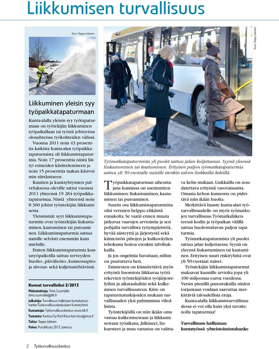 Noin 17 prosenttia niistä liittyi esineiden käsittelemiseen ja noin 15 prosenttia taakan käsivoimin siirtämiseen.