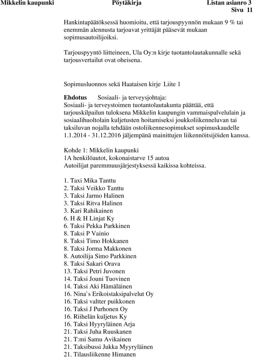 Sopimusluonnos sekä Haataisen kirje Liite 1 Ehdotus Sosiaali- ja terveysjohtaja: Sosiaali- ja terveystoimen tuotantolautakunta päättää, että tarjouskilpailun tuloksena Mikkelin kaupungin
