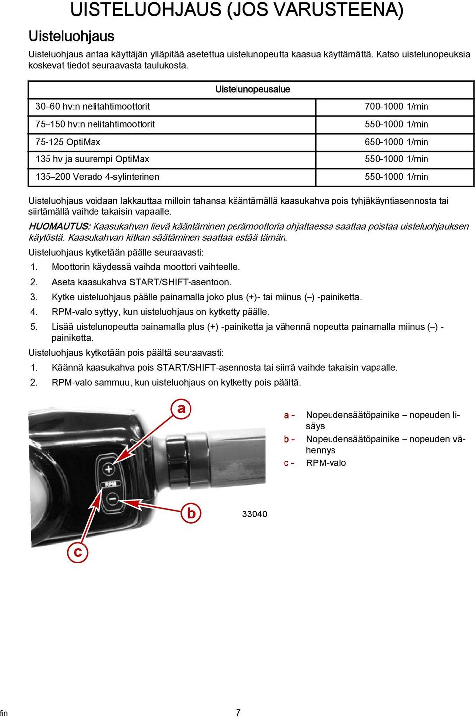 4-sylinterinen 550-1000 1/min Uisteluohjus voidn lkkutt milloin thns kääntämällä ksukhv pois tyhjäkäyntisennost ti siirtämällä vihde tkisin vplle.