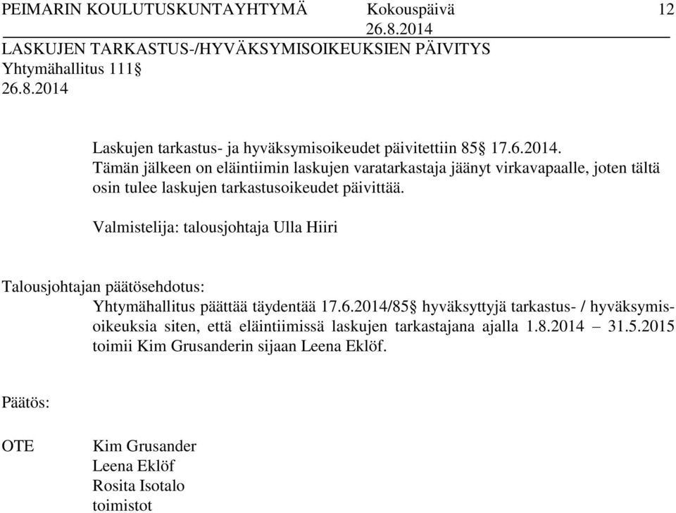 Valmistelija: talousjohtaja Ulla Hiiri Talousjohtajan päätösehdotus: Yhtymähallitus päättää täydentää 17.6.