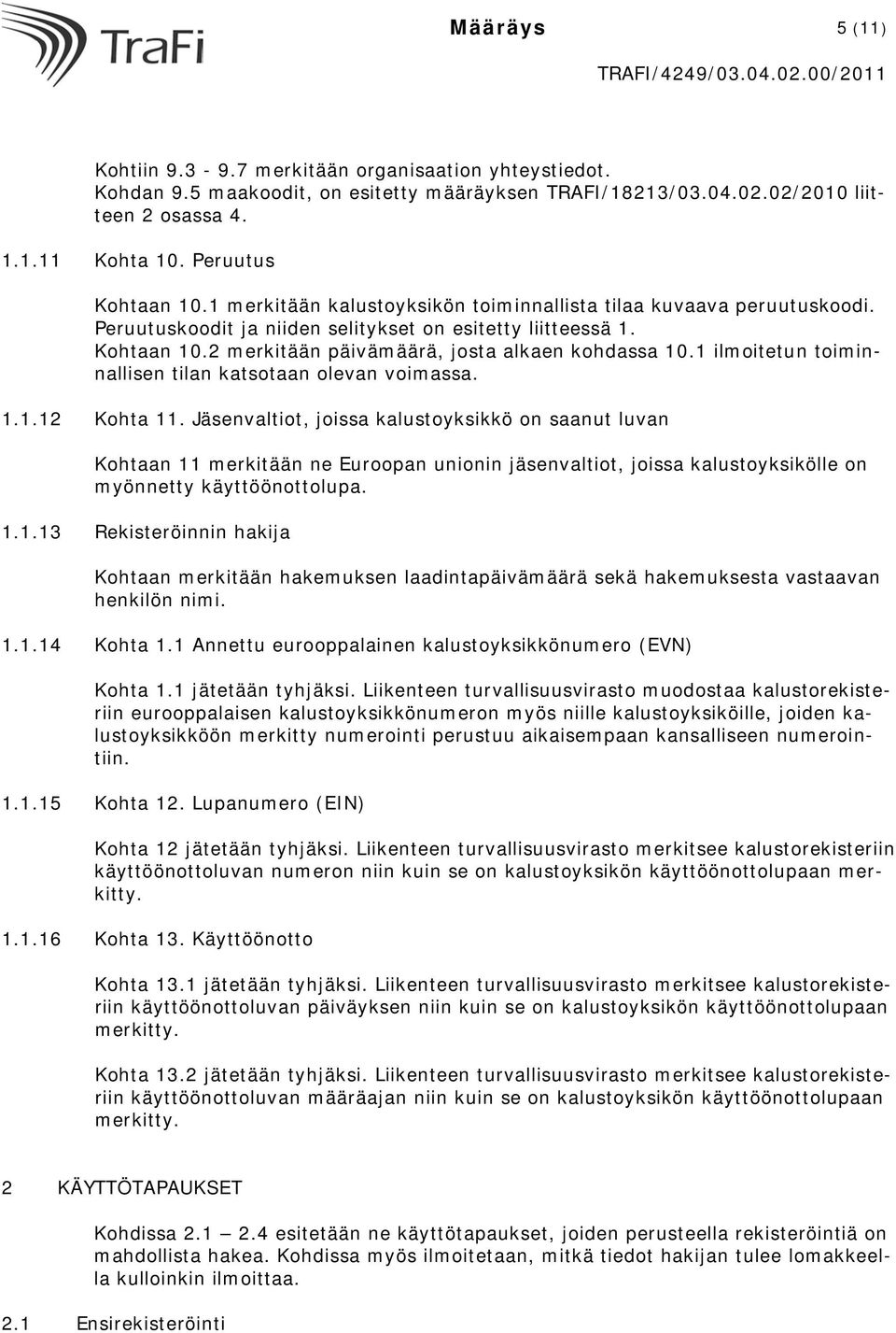 1 ilmoitetun toiminnallisen tilan katsotaan olevan voimassa. 1.1.12 Kohta 11.