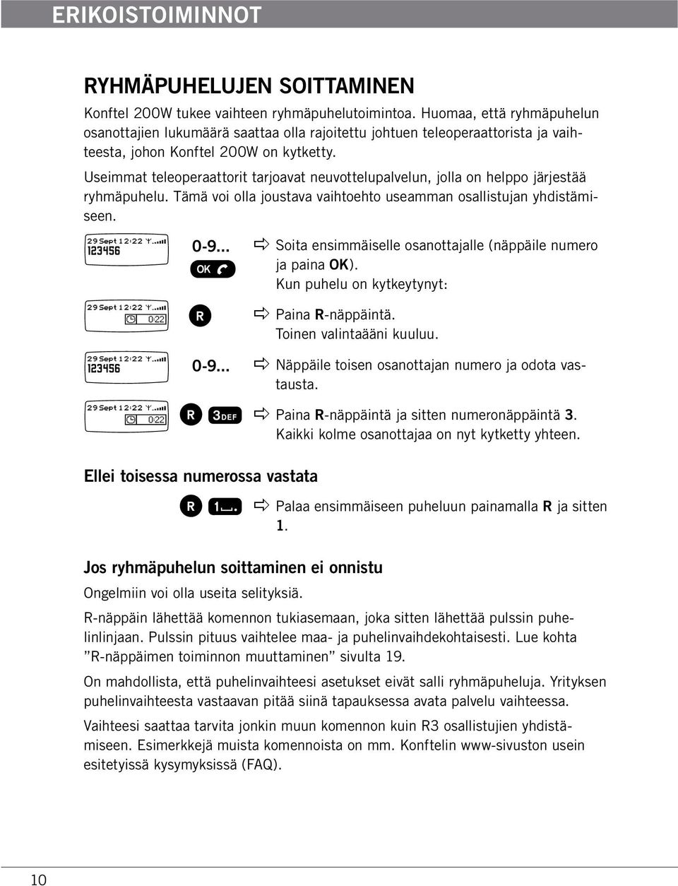 Useimmat teleoperaattorit tarjoavat neuvottelupalvelun, jolla on helppo järjestää ryhmäpuhelu. Tämä voi olla joustava vaihtoehto useamman osallistujan yhdistämiseen. 123456 123456 0-9.