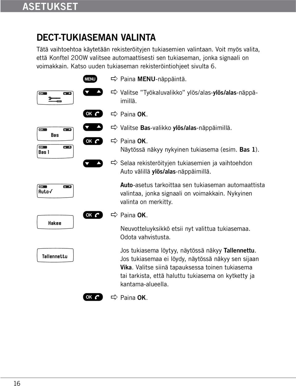 apple Valitse Työkaluvalikko ylös/alas-ylös/alas-näppäimillä. Bas Bas 1 Auto Hakee Tallennettu apple Valitse Bas-valikko ylös/alas-näppäimillä. Näytössä näkyy nykyinen tukiasema (esim. Bas 1).