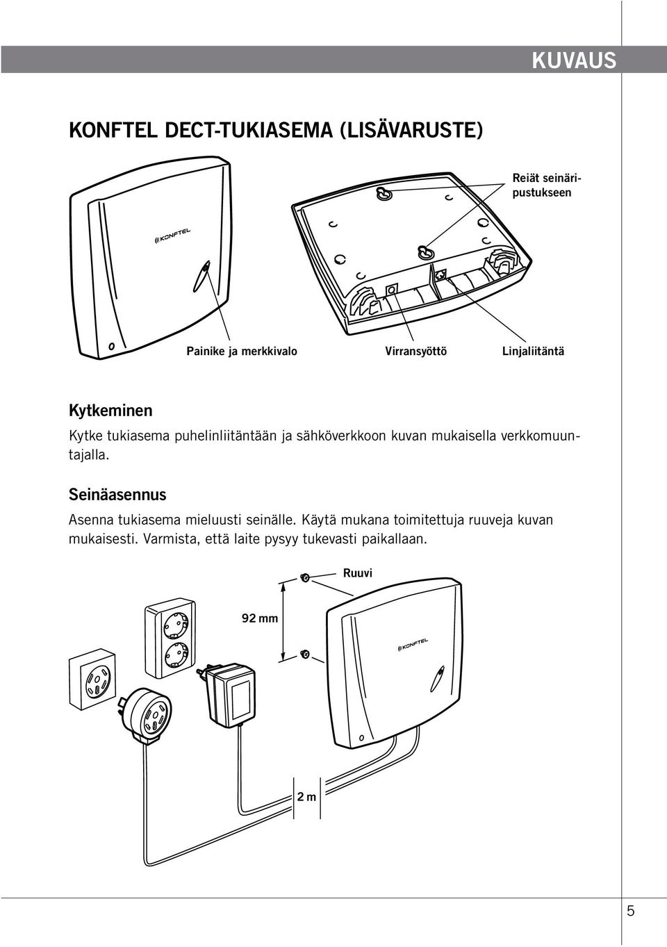 mukaisella verkkomuuntajalla. Seinäasennus Asenna tukiasema mieluusti seinälle.