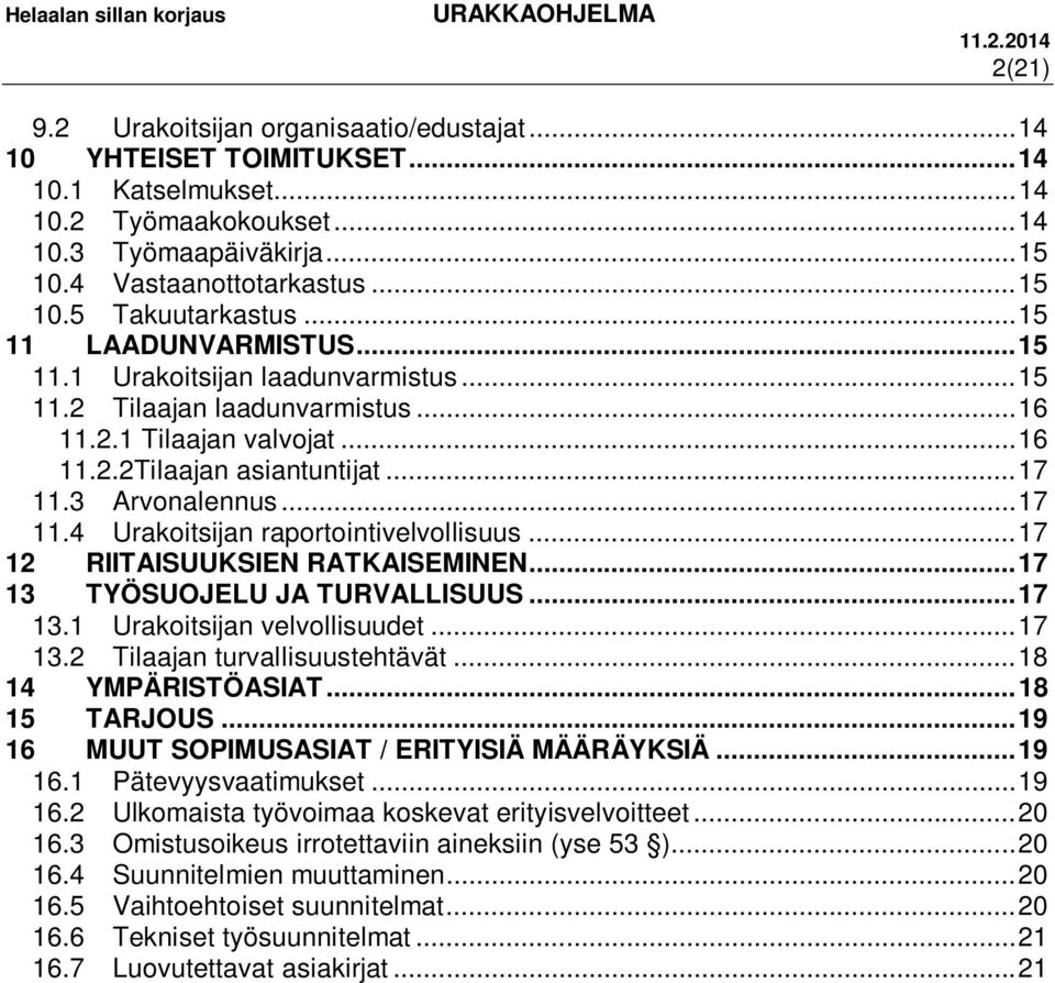 3 Arvonalennus... 17 11.4 Urakoitsijan raportointivelvollisuus... 17 12 RIITAISUUKSIEN RATKAISEMINEN... 17 13 TYÖSUOJELU JA TURVALLISUUS... 17 13.1 Urakoitsijan velvollisuudet... 17 13.2 Tilaajan turvallisuustehtävät.