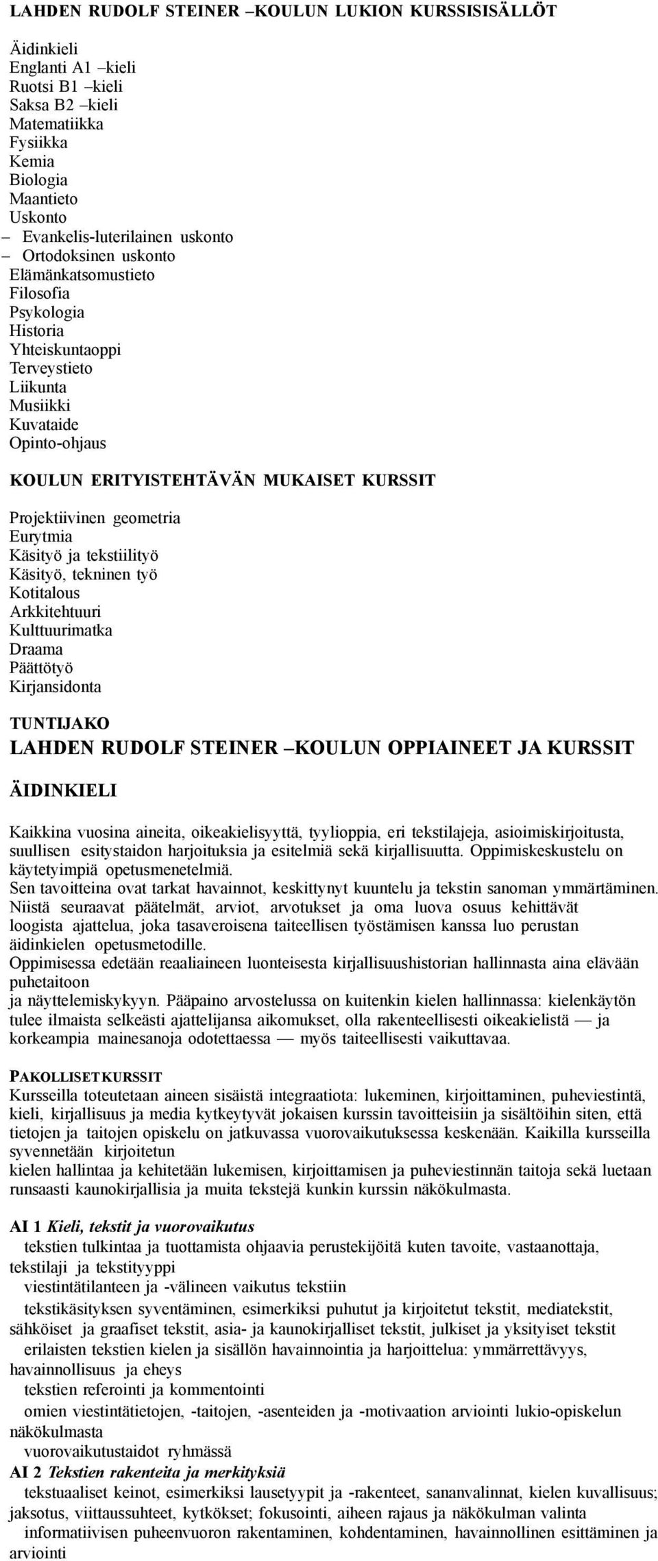 geometria Eurytmia Käsityö ja tekstiilityö Käsityö, tekninen työ Kotitalous Arkkitehtuuri Kulttuurimatka Draama Päättötyö Kirjansidonta TUNTIJAKO LAHDEN RUDOLF STEINER KOULUN OPPIAINEET JA KURSSIT