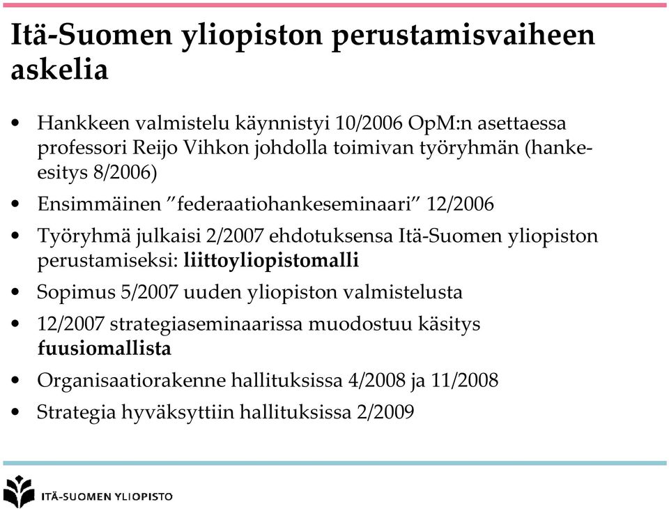 ehdotuksensa Itä Suomen yliopiston perustamiseksi: liittoyliopistomalli Sopimus 5/2007 uuden yliopiston valmistelusta 12/2007