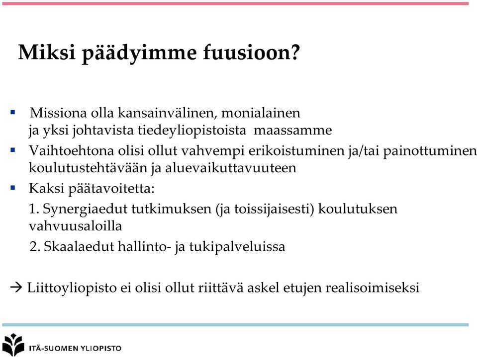 ollut vahvempi erikoistuminen ja/tai painottuminen koulutustehtävään ja aluevaikuttavuuteen Kaksi