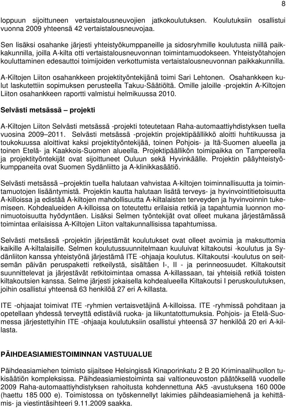 Yhteistyötahojen kouluttaminen edesauttoi toimijoiden verkottumista vertaistalousneuvonnan paikkakunnilla. A-Kiltojen Liiton osahankkeen projektityöntekijänä toimi Sari Lehtonen.