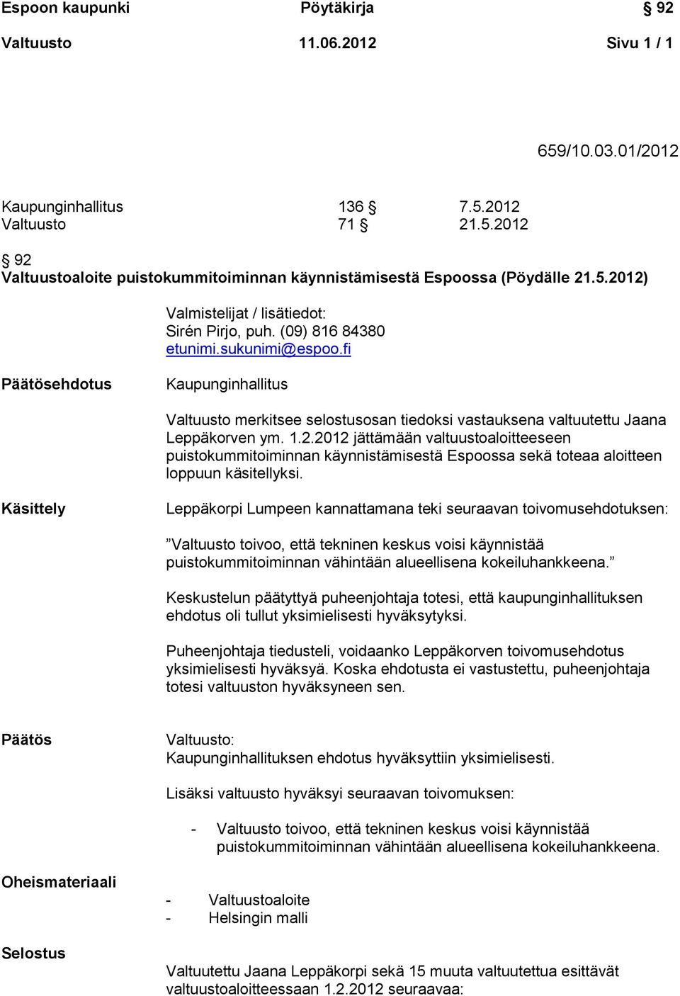 2012 jättämään valtuustoaloitteeseen puistokummitoiminnan käynnistämisestä Espoossa sekä toteaa aloitteen loppuun käsitellyksi.