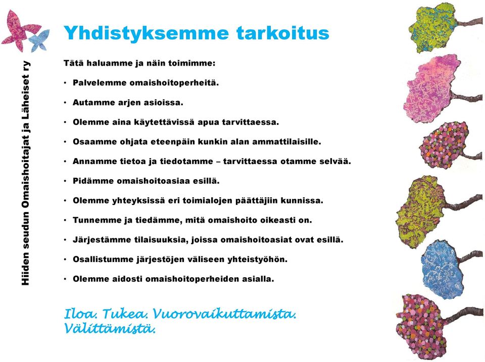 Annamme tietoa ja tiedotamme tarvittaessa otamme selvää. Pidämme omaishoitoasiaa esillä. Olemme yhteyksissä eri toimialojen päättäjiin kunnissa.