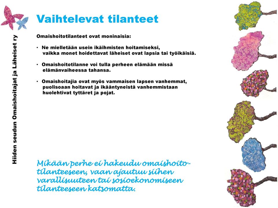 Omaishoitajia ovat myös vammaisen lapsen vanhemmat, puolisoaan hoitavat ja ikääntyneistä vanhemmistaan huolehtivat tyttäret