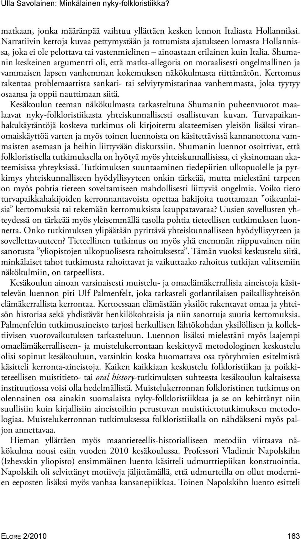 Shumanin keskeinen argumentti oli, että matka-allegoria on moraalisesti ongelmallinen ja vammaisen lapsen vanhemman kokemuksen näkökulmasta riittämätön.