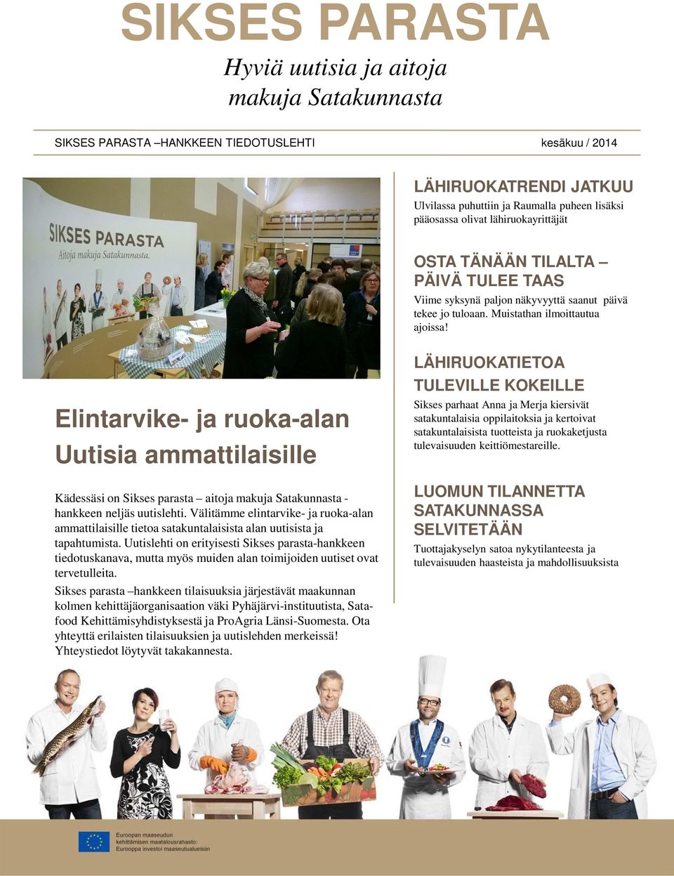 Elintarvike- ja ruoka-alan Uutisia ammattilaisille Kädessäsi on Sikses parasta aitoja makuja Satakunnasta - hankkeen neljäs uutislehti.