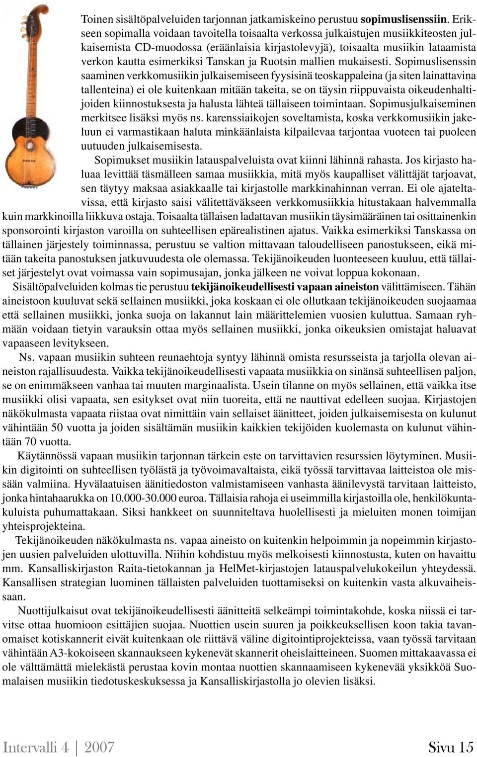 Tanskan ja Ruotsin mallien mukaisesti.