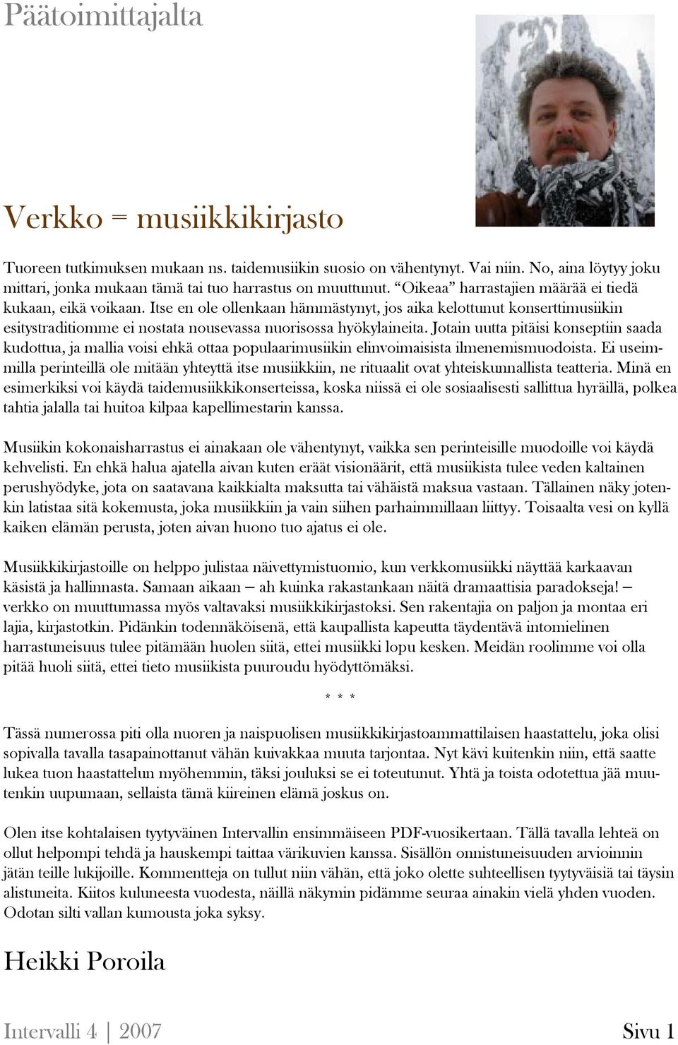 Jotain uutta pitäisi konseptiin saada kudottua, ja mallia voisi ehkä ottaa populaarimusiikin elinvoimaisista ilmenemismuodoista.