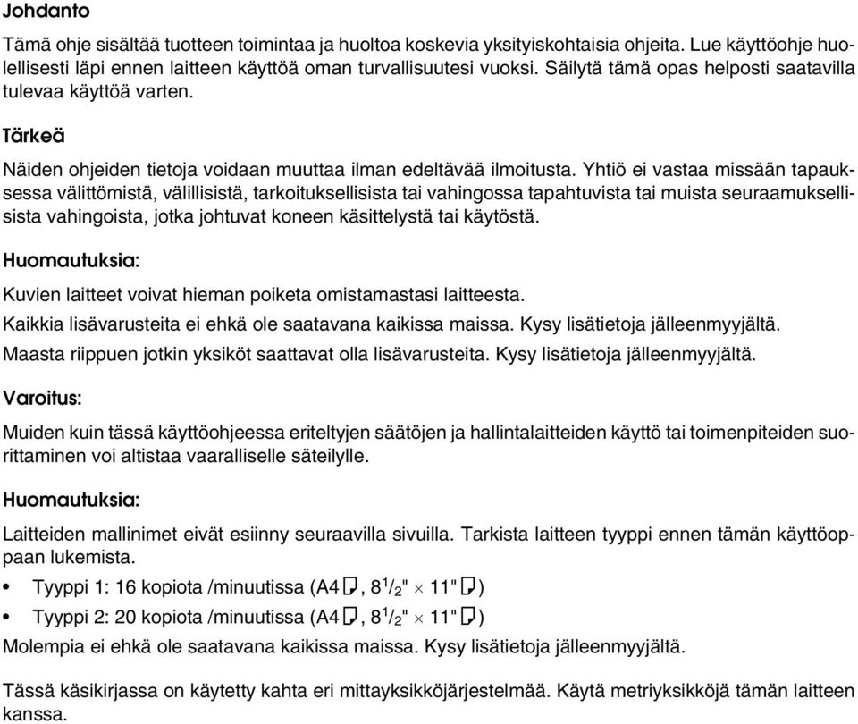 Yhtiö ei vastaa missään tapauksessa välittömistä, välillisistä, tarkoituksellisista tai vahingossa tapahtuvista tai muista seuraamuksellisista vahingoista, jotka johtuvat koneen käsittelystä tai