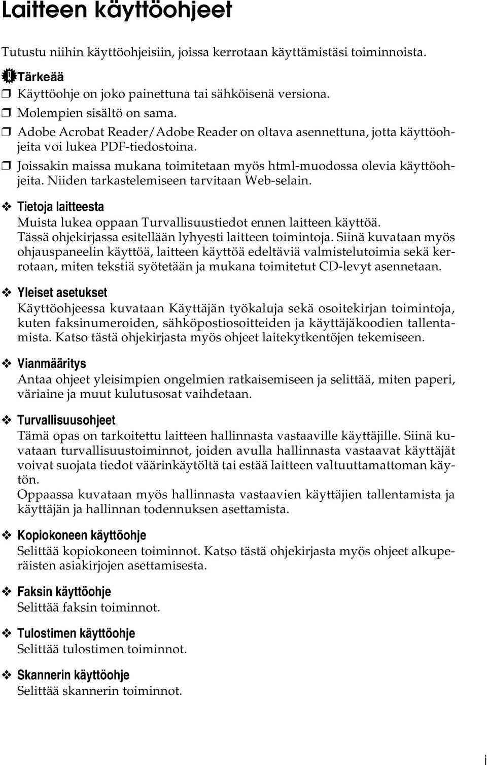 Niiden tarkastelemiseen tarvitaan Web-selain. Tietoja laitteesta Muista lukea oppaan Turvallisuustiedot ennen laitteen käyttöä. Tässä ohjekirjassa esitellään lyhyesti laitteen toimintoja.