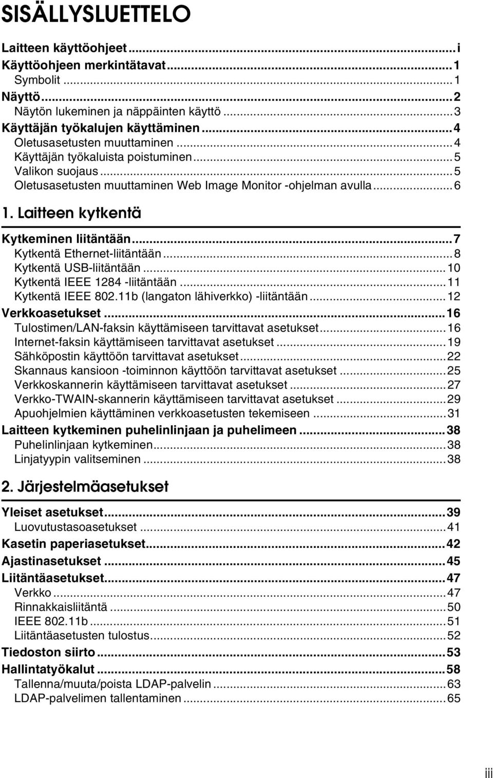 Laitteen kytkentä Kytkeminen liitäntään...7 Kytkentä Ethernet-liitäntään...8 Kytkentä USB-liitäntään...10 Kytkentä IEEE 1284 -liitäntään...11 Kytkentä IEEE 802.11b (langaton lähiverkko) -liitäntään.