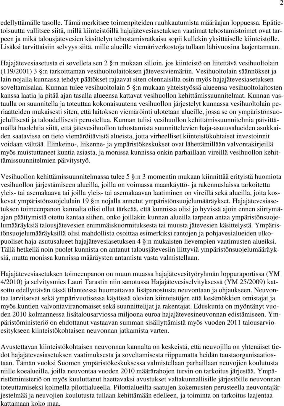 kiinteistölle. Lisäksi tarvittaisiin selvyys siitä, mille alueille viemäriverkostoja tullaan lähivuosina laajentamaan.