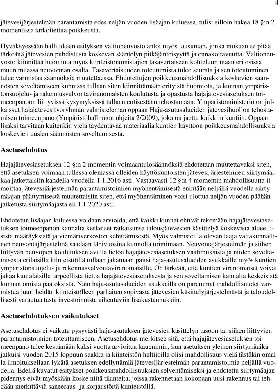 Valtioneuvosto kiinnittää huomiota myös kiinteistönomistajien tasavertaiseen kohteluun maan eri osissa muun muassa neuvonnan osalta.