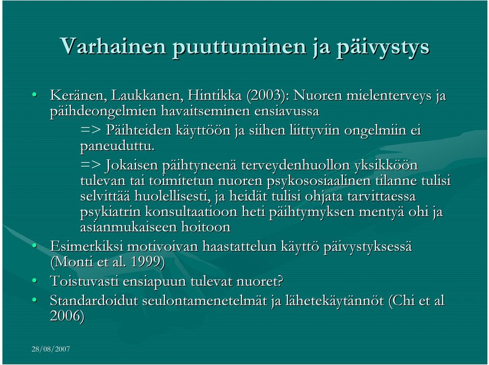 => Jokaisen päihtyneenp ihtyneenä terveydenhuollon yksikköö öön tulevan tai toimitetun nuoren psykososiaalinen tilanne tulisi selvittää huolellisesti, ja heidät t tulisi