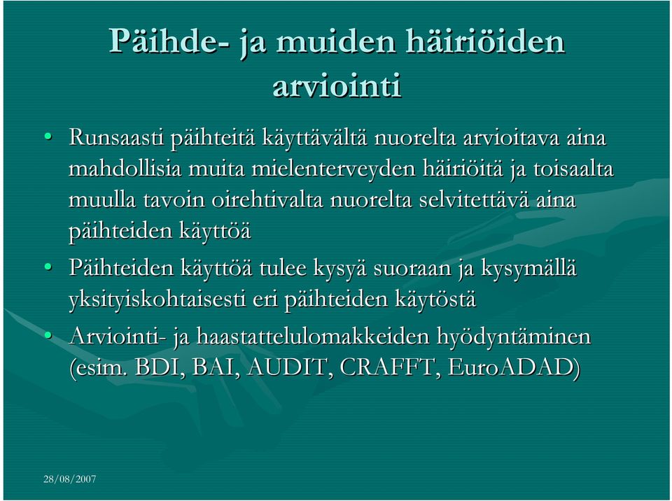 päihteiden käyttk yttöä Päihteiden käyttk yttöä tulee kysyä suoraan ja kysymäll llä yksityiskohtaisesti eri