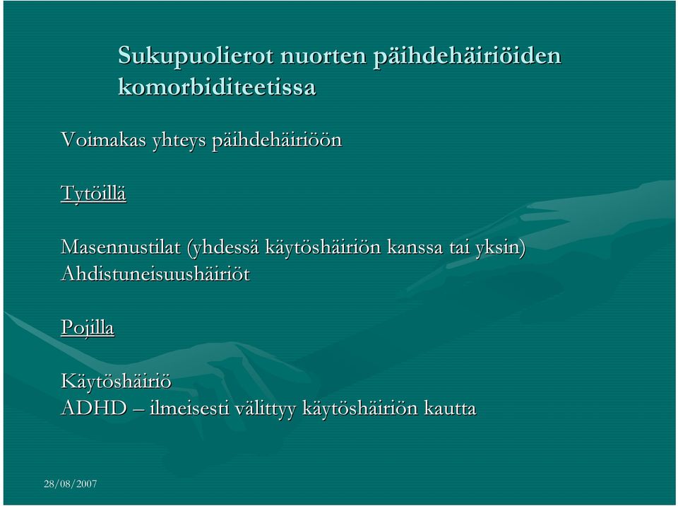 (yhdessä käytöshäiriön n kanssa tai yksin) Ahdistuneisuushäiri iriöt