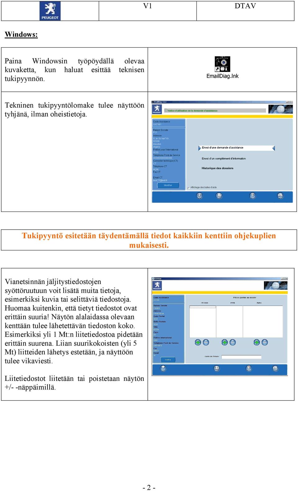 Vianetsinnän jäljitystiedostojen syöttöruutuun voit lisätä muita tietoja, esimerkiksi kuvia tai selittäviä tiedostoja. Huomaa kuitenkin, että tietyt tiedostot ovat erittäin suuria!