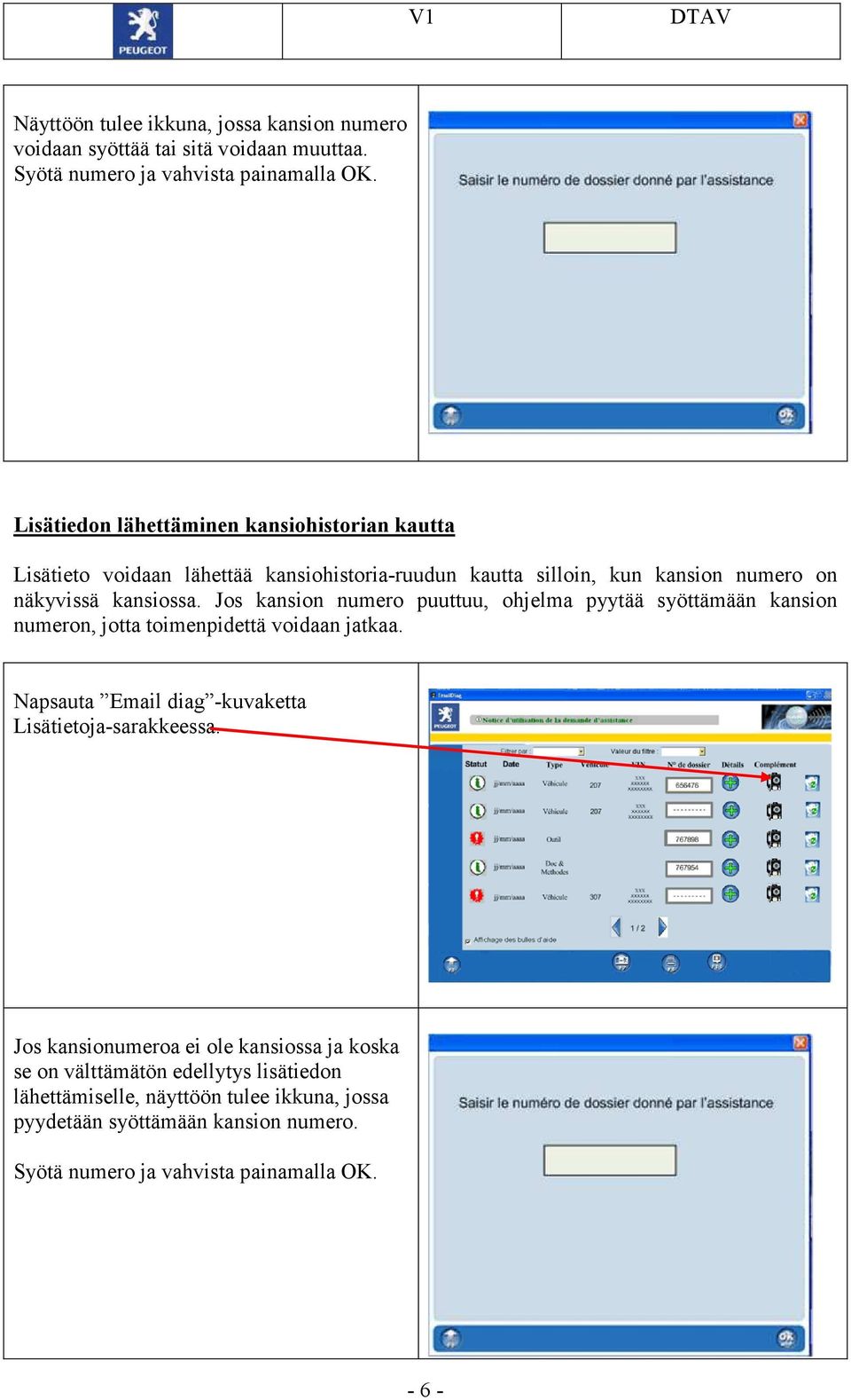 Jos kansion numero puuttuu, ohjelma pyytää syöttämään kansion numeron, jotta toimenpidettä voidaan jatkaa. Napsauta Email diag -kuvaketta Lisätietoja-sarakkeessa.