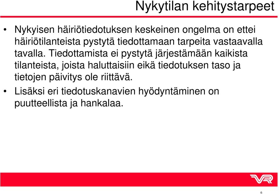 Tiedottamista ei pystytä järjestämään kaikista tilanteista, joista haluttaisiin eikä