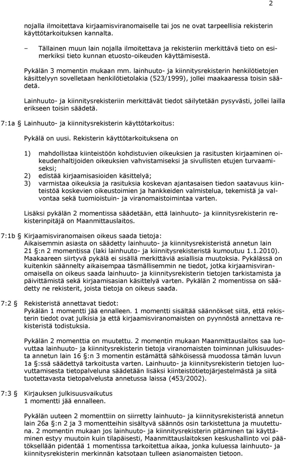 lainhuuto- ja kiinnitysrekisterin henkilötietojen käsittelyyn sovelletaan henkilötietolakia (523/1999), jollei maakaaressa toisin säädetä.