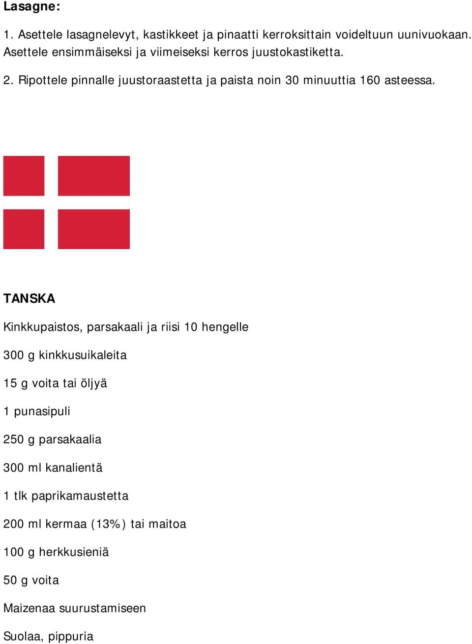 Ripottele pinnalle juustoraastetta ja paista noin 30 minuuttia 160 asteessa.