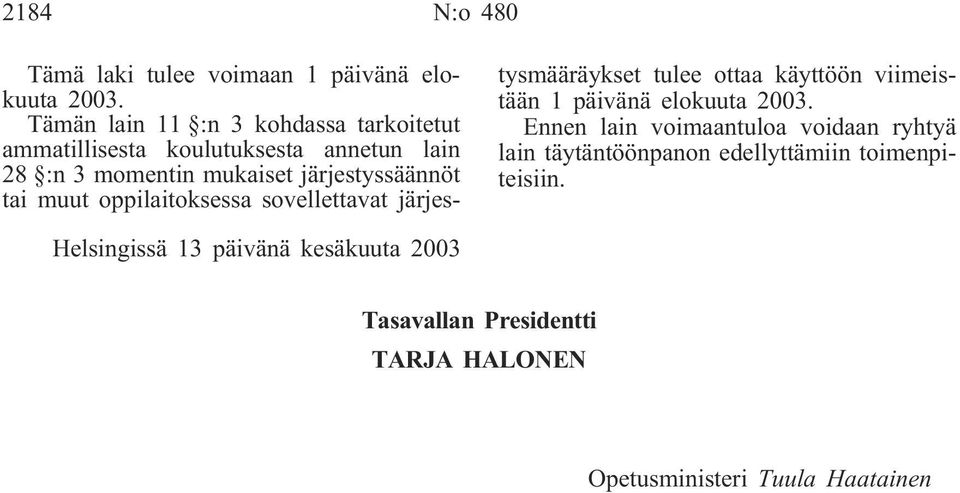 tai muut oppilaitoksessa sovellettavat järjestysmääräykset tulee ottaa käyttöön viimeistään 1 päivänä elokuuta 2003.