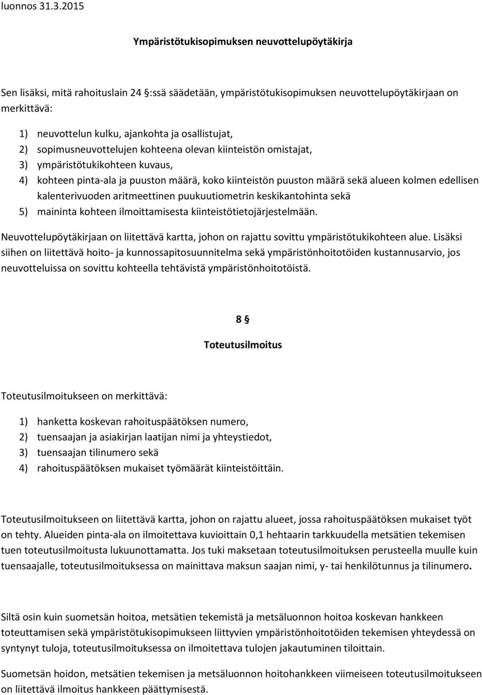 edellisen kalenterivuoden aritmeettinen puukuutiometrin keskikantohinta sekä 5) maininta kohteen ilmoittamisesta kiinteistötietojärjestelmään.