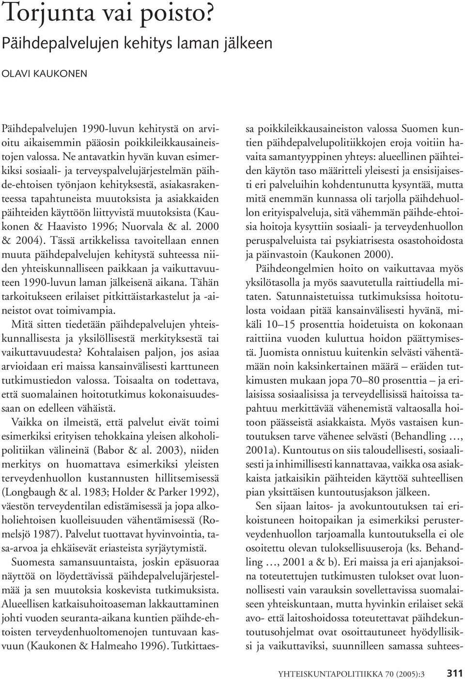 liittyvistä muutoksista (Kaukonen & Haavisto 1996; Nuorvala & al. 2000 & 2004).