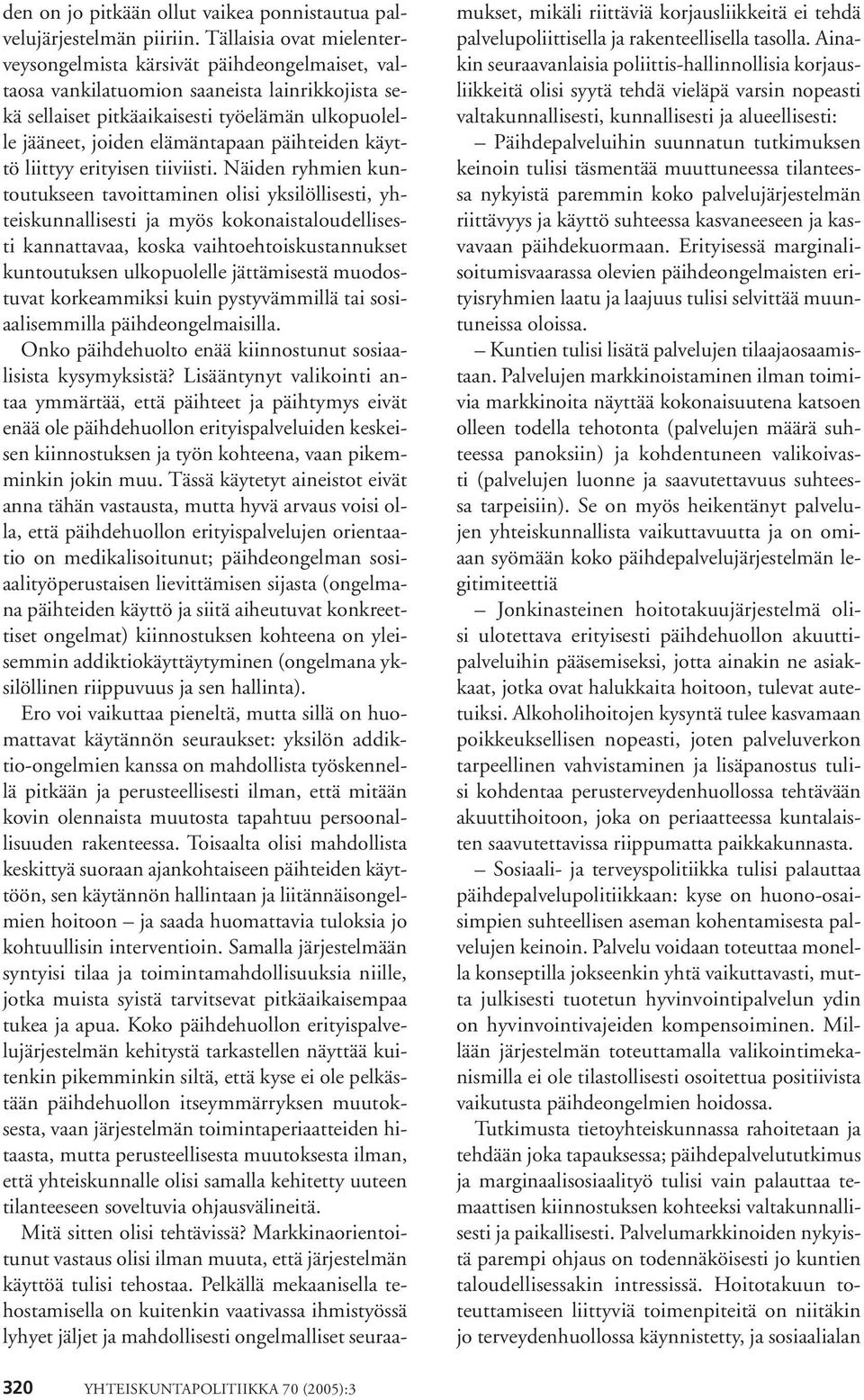 päihteiden käyttö liittyy erityisen tiiviisti.