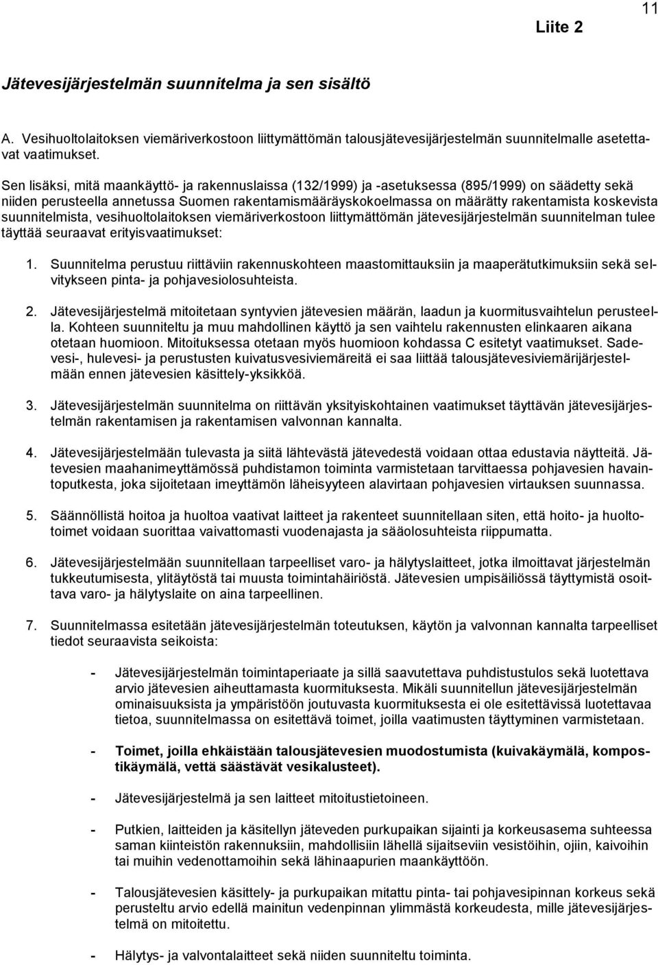 koskevista suunnitelmista, vesihuoltolaitoksen viemäriverkostoon liittymättömän jätevesijärjestelmän suunnitelman tulee täyttää seuraavat erityisvaatimukset: 1.