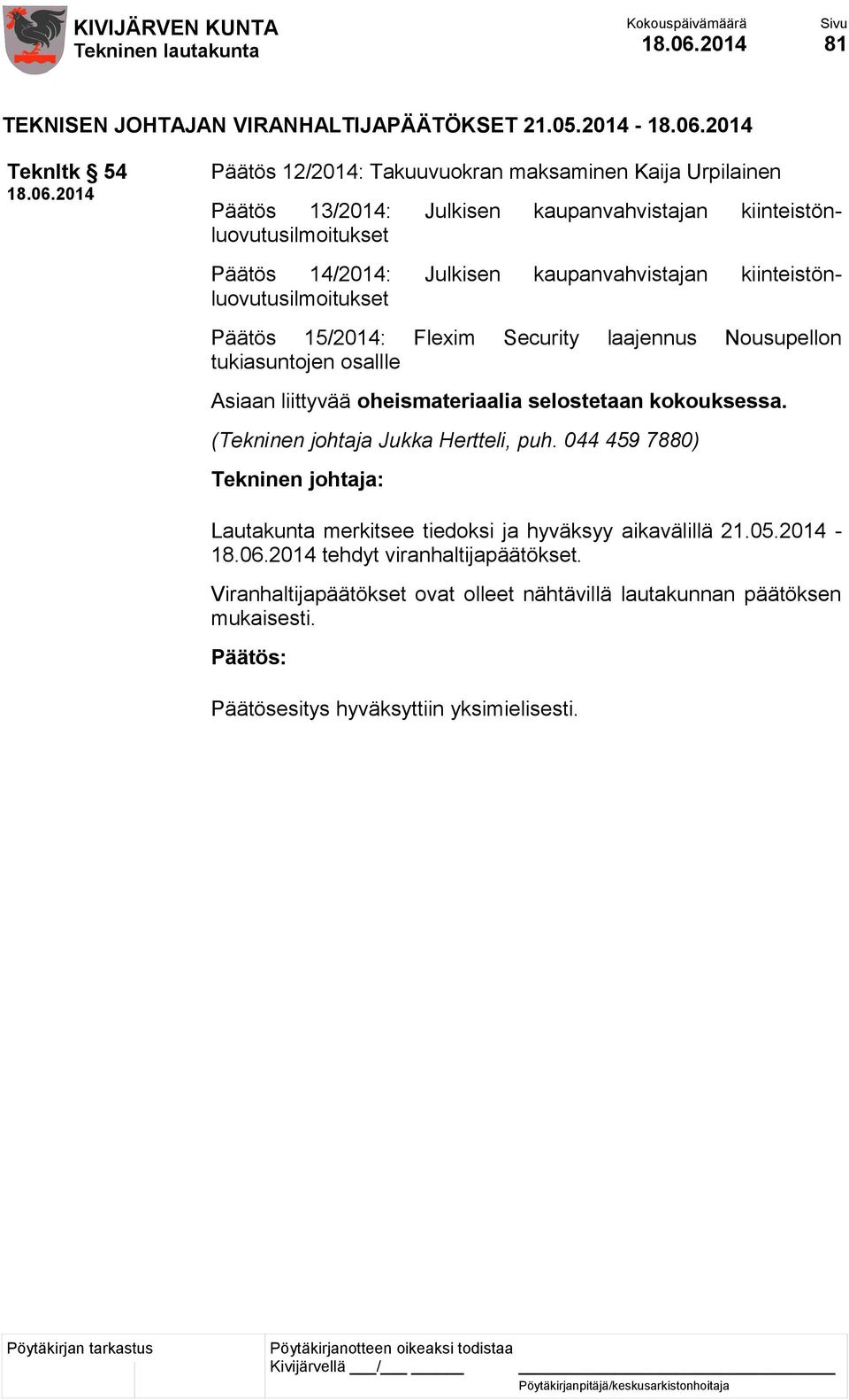 kiinteistönluovutusilmoitukset Päätös 14/2014: Julkisen kaupanvahvistajan kiinteistönluovutusilmoitukset Päätös 15/2014: Flexim Security
