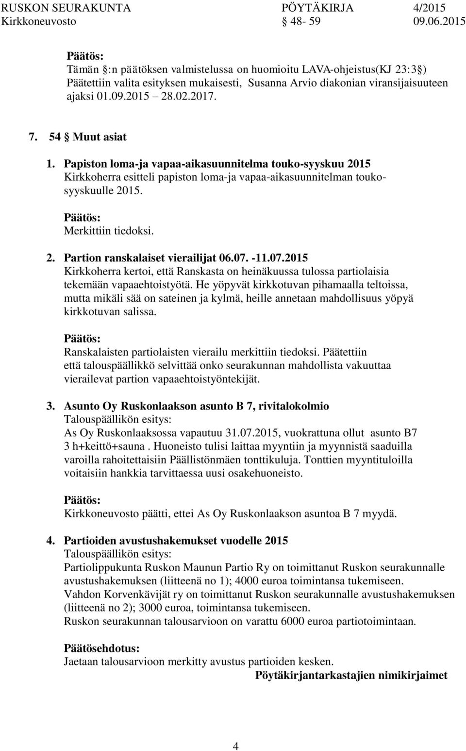 07. -11.07.2015 Kirkkoherra kertoi, että Ranskasta heinäkuussa tulossa partiolaisia tekemään vapaaehtoistyötä.